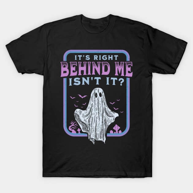 It's Right Behind Me Isn't It Paranormal Ghost Hunting Retro T-Shirt by OrangeMonkeyArt